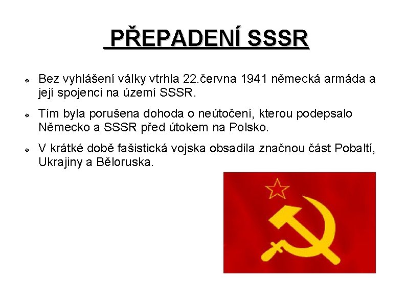 PŘEPADENÍ SSSR v v v Bez vyhlášení války vtrhla 22. června 1941 německá armáda
