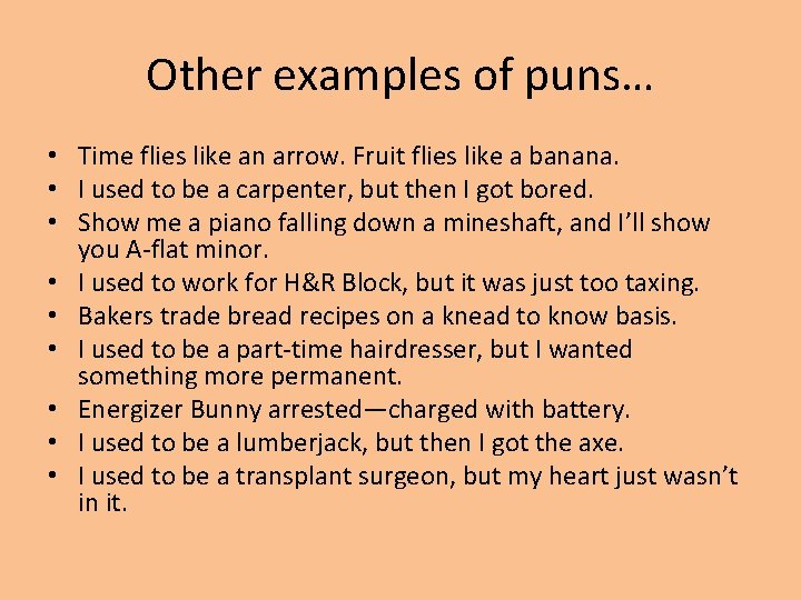 Other examples of puns… • Time flies like an arrow. Fruit flies like a