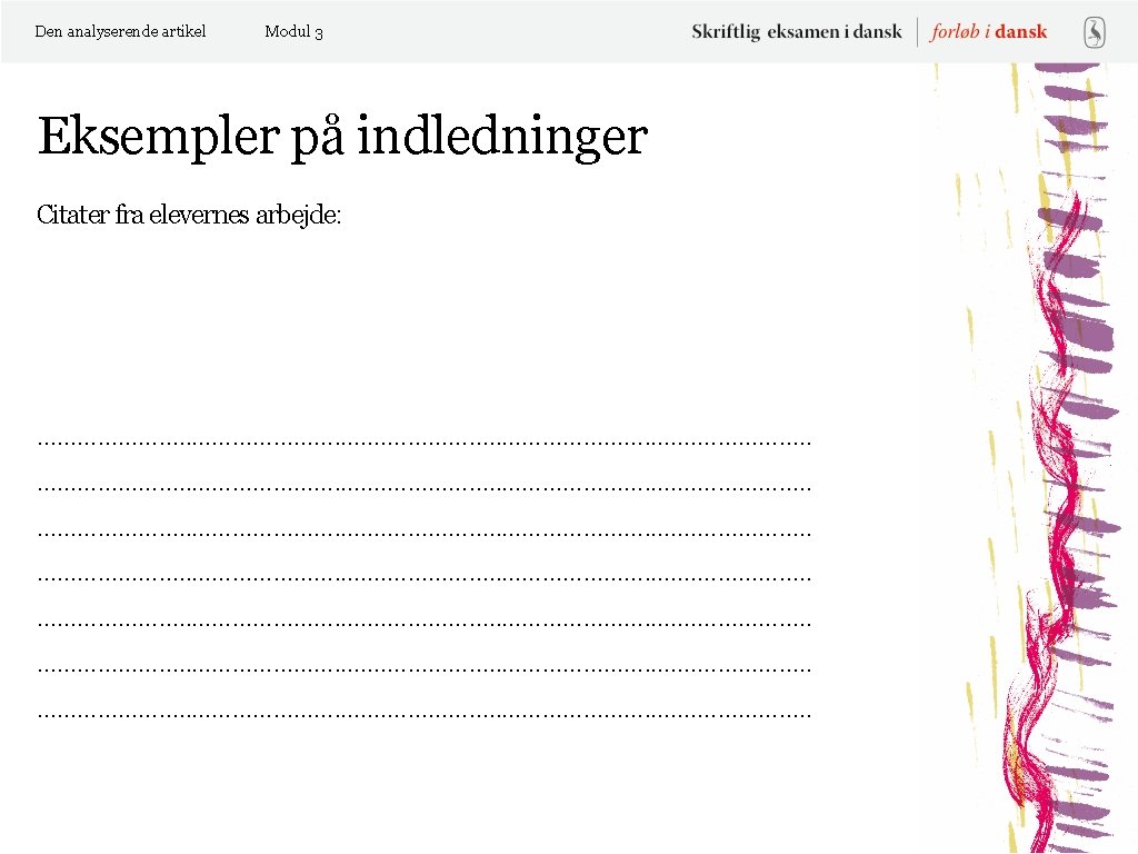 Den analyserende artikel Modul 3 Eksempler på indledninger Citater fra elevernes arbejde: …………………. .