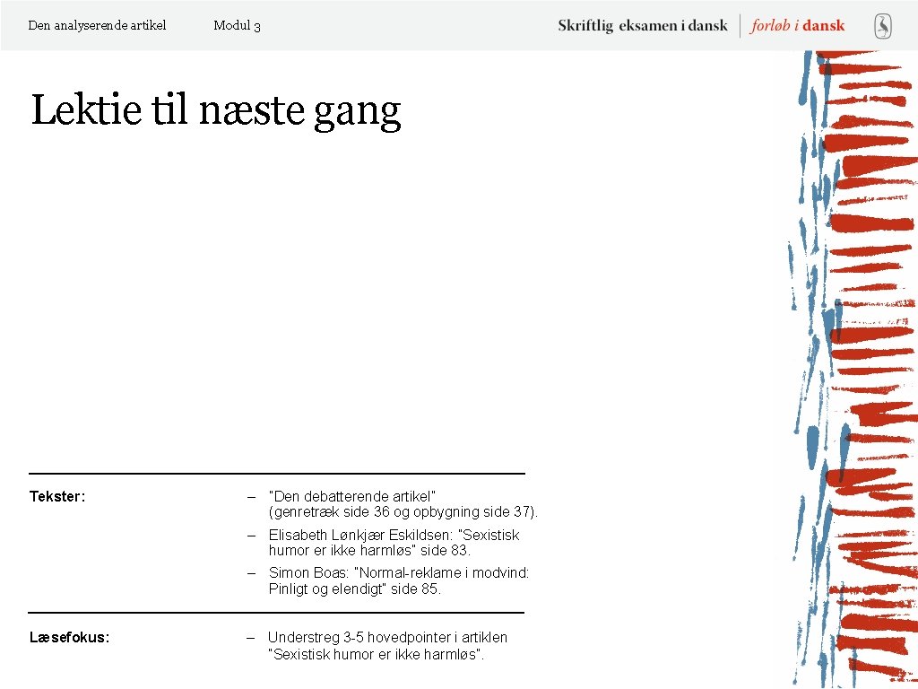 Den analyserende artikel Modul 3 Lektie til næste gang Tekster: – ”Den debatterende artikel”