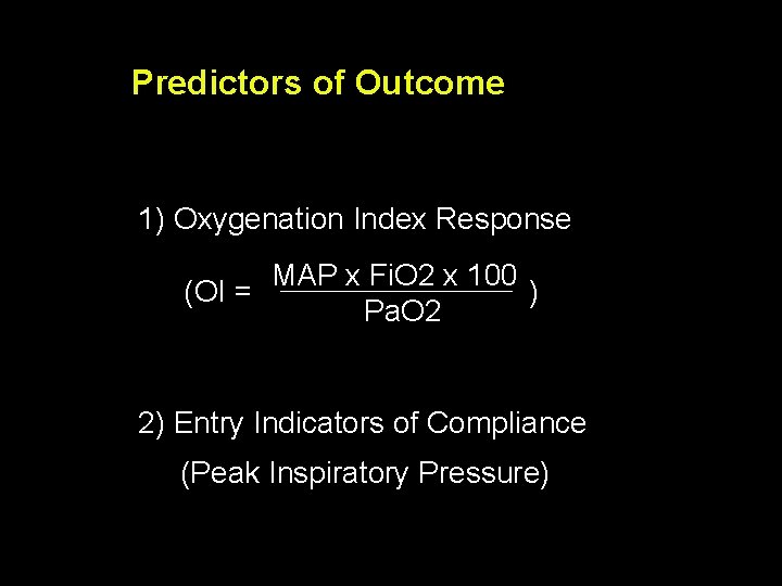Predictors of Outcome 1) Oxygenation Index Response MAP x Fi. O 2 x 100