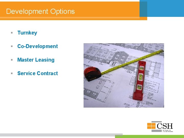 Development Options § Turnkey § Co-Development § Master Leasing § Service Contract 