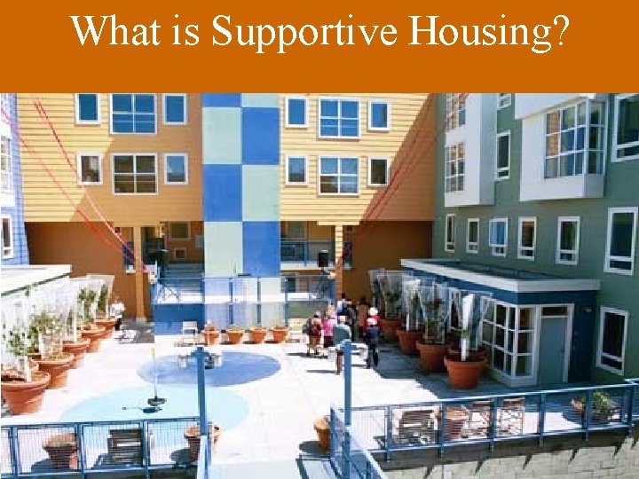 What is Supportive Housing? 5 