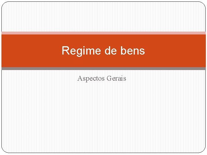 Regime de bens Aspectos Gerais 