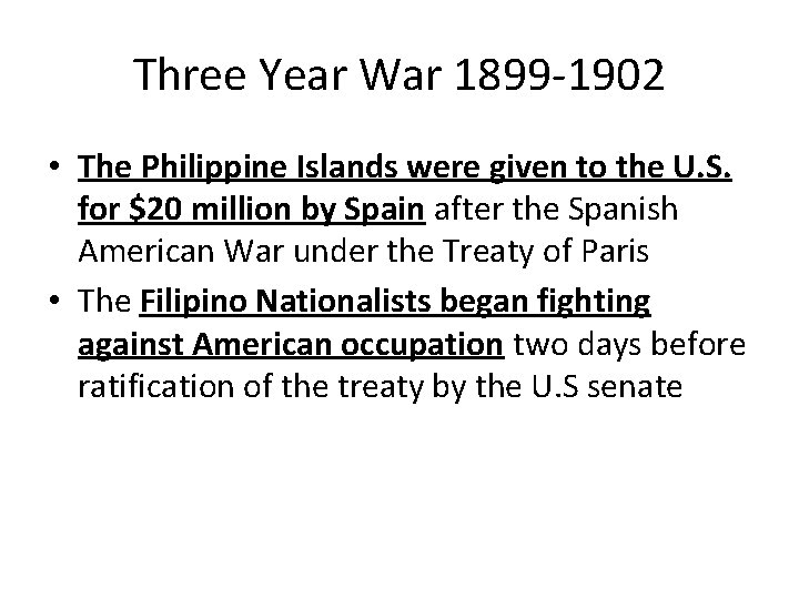 Three Year War 1899 -1902 • The Philippine Islands were given to the U.
