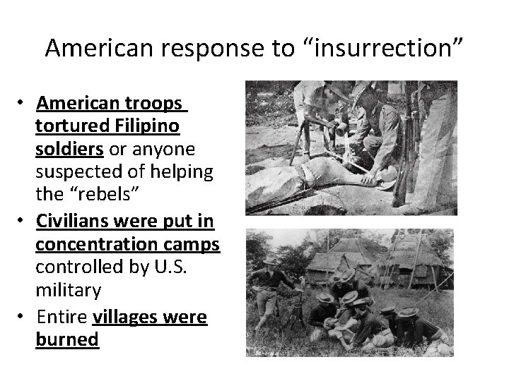 American response to “insurrection” • American troops tortured Filipino soldiers or anyone suspected of