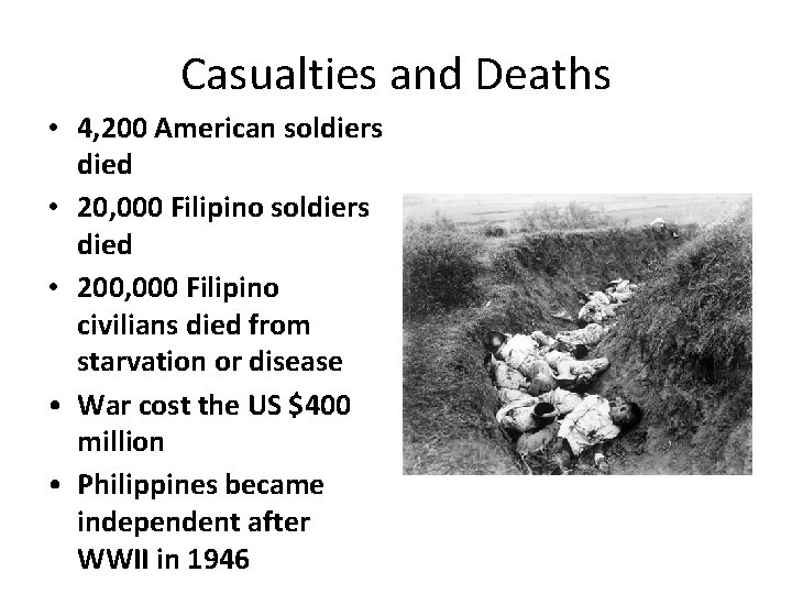 Casualties and Deaths • 4, 200 American soldiers died • 20, 000 Filipino soldiers