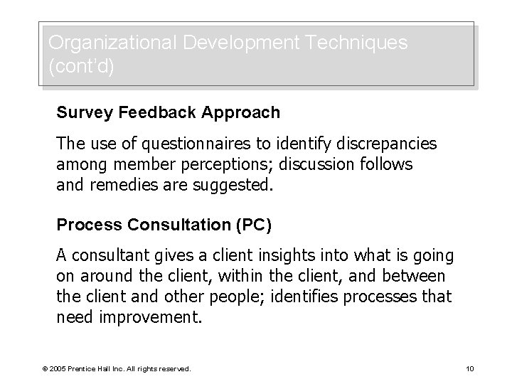 Organizational Development Techniques (cont’d) Survey Feedback Approach The use of questionnaires to identify discrepancies