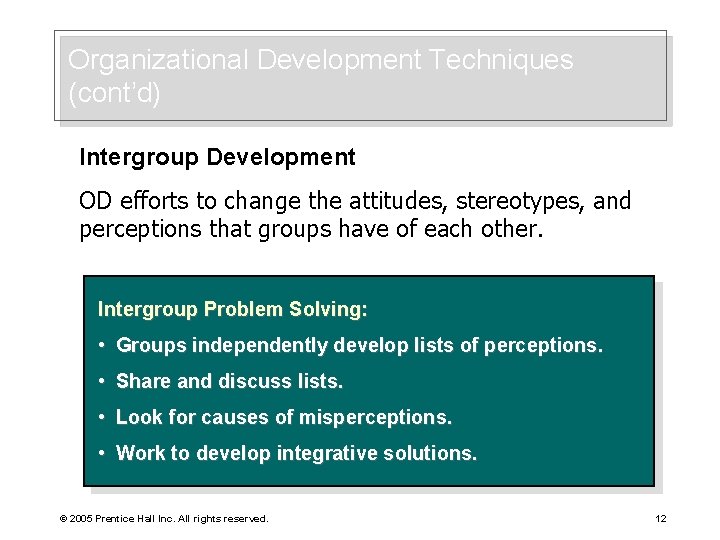 Organizational Development Techniques (cont’d) Intergroup Development OD efforts to change the attitudes, stereotypes, and
