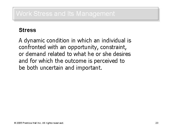 Work Stress and Its Management Stress A dynamic condition in which an individual is