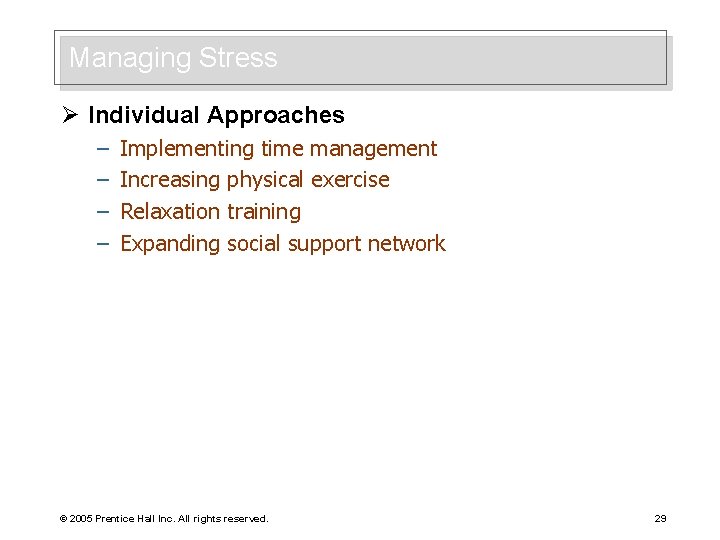 Managing Stress Ø Individual Approaches – – Implementing time management Increasing physical exercise Relaxation