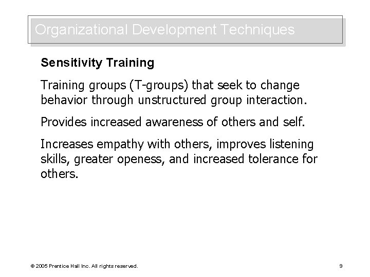 Organizational Development Techniques Sensitivity Training groups (T-groups) that seek to change behavior through unstructured