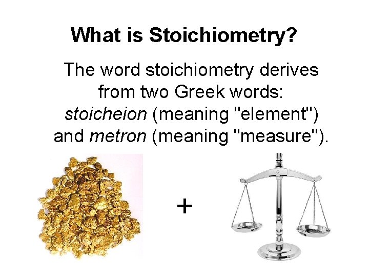 What is Stoichiometry? The word stoichiometry derives from two Greek words: stoicheion (meaning "element")