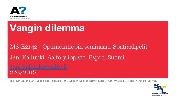 Vangin dilemma MS-E 2142 –Optimointiopin seminaari: Spatiaalipelit Jani Kallunki, Aalto-yliopisto, Espoo, Suomi Jani. kallunki@aalto.