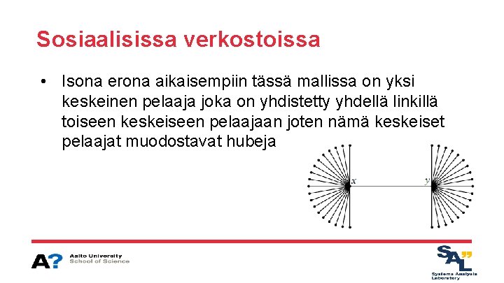 Sosiaalisissa verkostoissa • Isona erona aikaisempiin tässä mallissa on yksi keskeinen pelaaja joka on