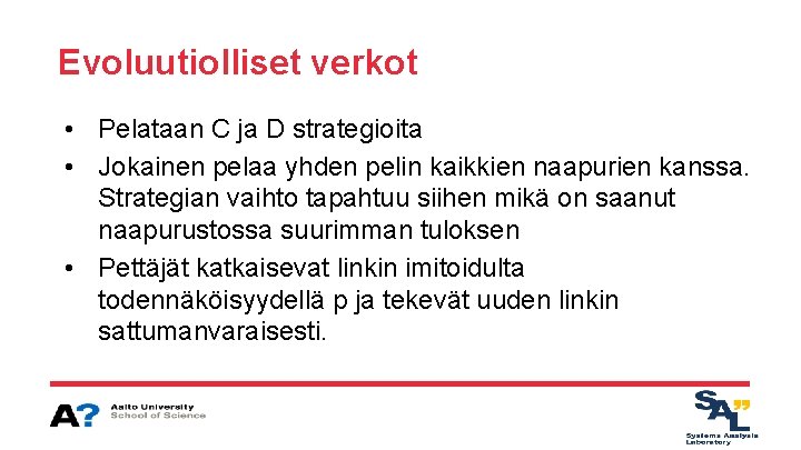 Evoluutiolliset verkot • Pelataan C ja D strategioita • Jokainen pelaa yhden pelin kaikkien