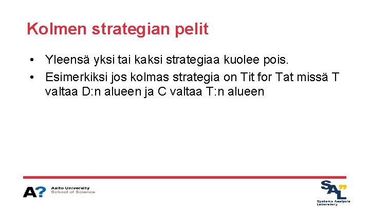 Kolmen strategian pelit • Yleensä yksi tai kaksi strategiaa kuolee pois. • Esimerkiksi jos