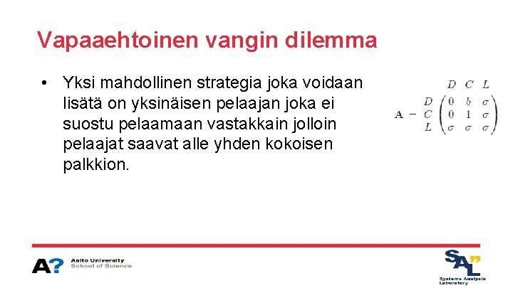 Vapaaehtoinen vangin dilemma • Yksi mahdollinen strategia joka voidaan lisätä on yksinäisen pelaajan joka