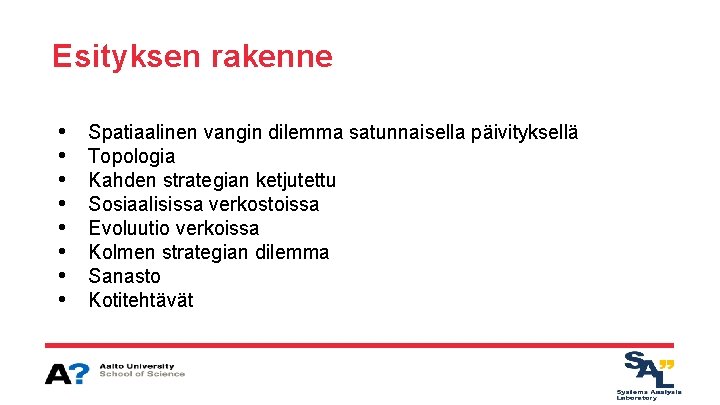 Esityksen rakenne • • Spatiaalinen vangin dilemma satunnaisella päivityksellä Topologia Kahden strategian ketjutettu Sosiaalisissa