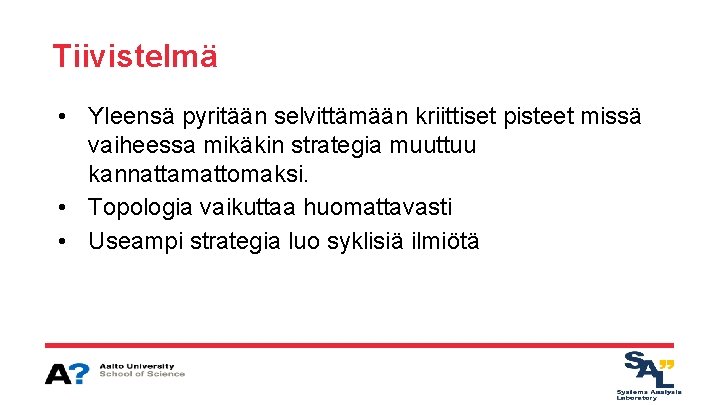 Tiivistelmä • Yleensä pyritään selvittämään kriittiset pisteet missä vaiheessa mikäkin strategia muuttuu kannattamattomaksi. •