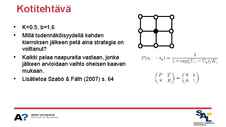 Kotitehtävä • • K=0. 5, b=1. 6 Millä todennäköisyydellä kahden kierroksen jälkeen petä aina