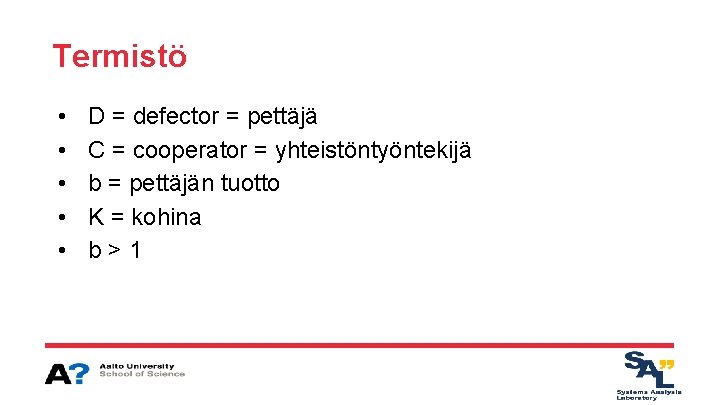Termistö • • • D = defector = pettäjä C = cooperator = yhteistöntyöntekijä