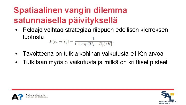 Spatiaalinen vangin dilemma satunnaisella päivityksellä • Pelaaja vaihtaa strategiaa riippuen edellisen kierroksen tuotosta •