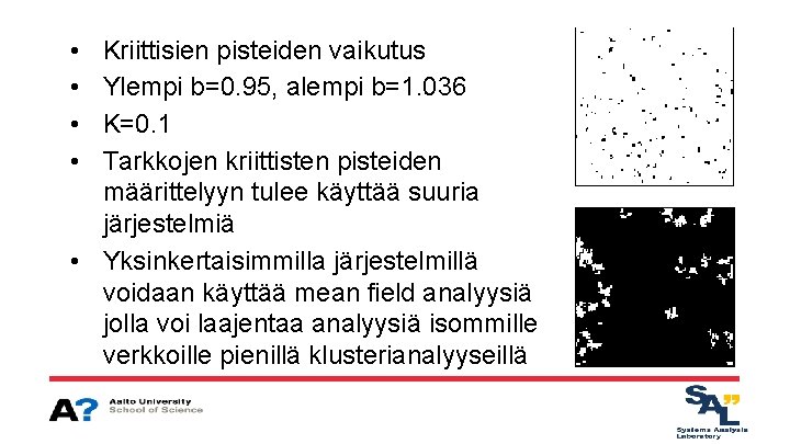  • • Kriittisien pisteiden vaikutus Ylempi b=0. 95, alempi b=1. 036 K=0. 1