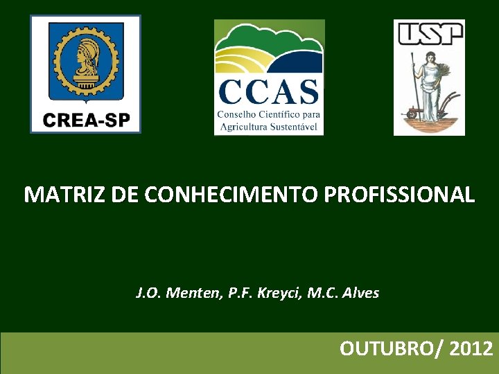 MATRIZ DE CONHECIMENTO PROFISSIONAL J. O. Menten, P. F. Kreyci, M. C. Alves OUTUBRO/ MATRIZ DE CONHECIMENTO PROFISSIONAL J. O. Menten, P. F. Kreyci, M. C. Alves OUTUBRO/