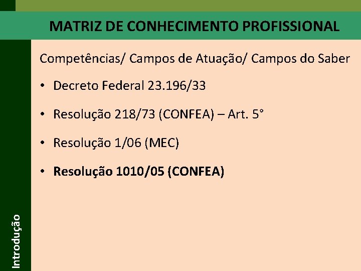 MATRIZ DE CONHECIMENTO PROFISSIONAL Competências/ Campos de Atuação/ Campos do Saber • Decreto Federal MATRIZ DE CONHECIMENTO PROFISSIONAL Competências/ Campos de Atuação/ Campos do Saber • Decreto Federal
