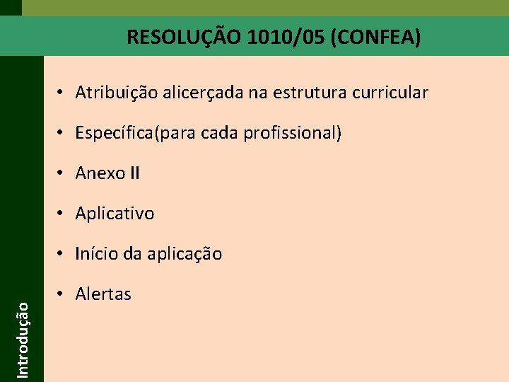 RESOLUÇÃO 1010/05 (CONFEA) • Atribuição alicerçada na estrutura curricular • Específica(para cada profissional) • RESOLUÇÃO 1010/05 (CONFEA) • Atribuição alicerçada na estrutura curricular • Específica(para cada profissional) •