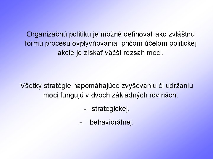 Organizačnú politiku je možné definovať ako zvláštnu formu procesu ovplyvňovania, pričom účelom politickej akcie