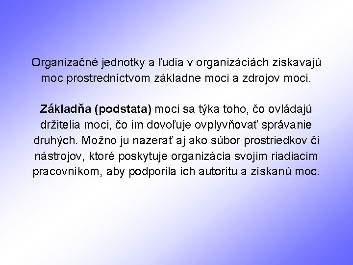 Organizačné jednotky a ľudia v organizáciách získavajú moc prostredníctvom základne moci a zdrojov moci.