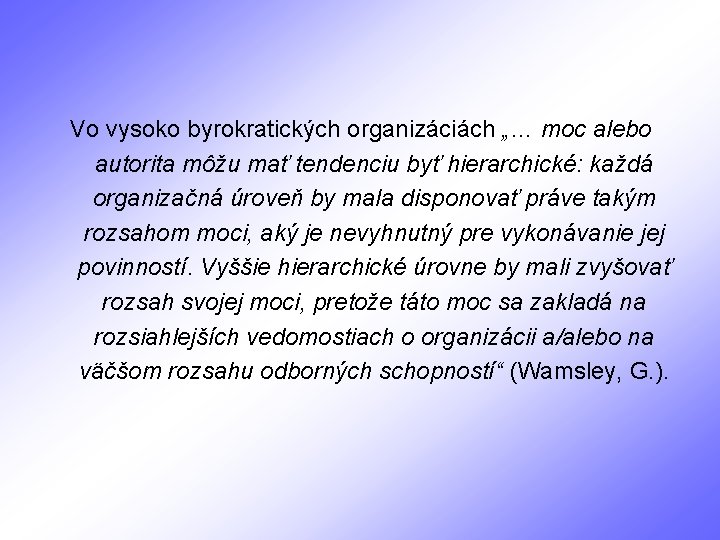 Vo vysoko byrokratických organizáciách „… moc alebo autorita môžu mať tendenciu byť hierarchické: každá