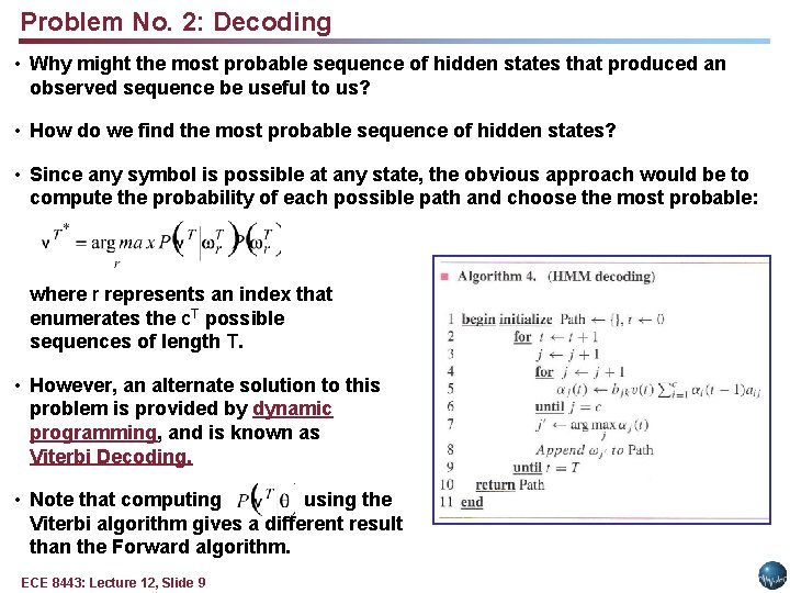 Problem No. 2: Decoding • Why might the most probable sequence of hidden states