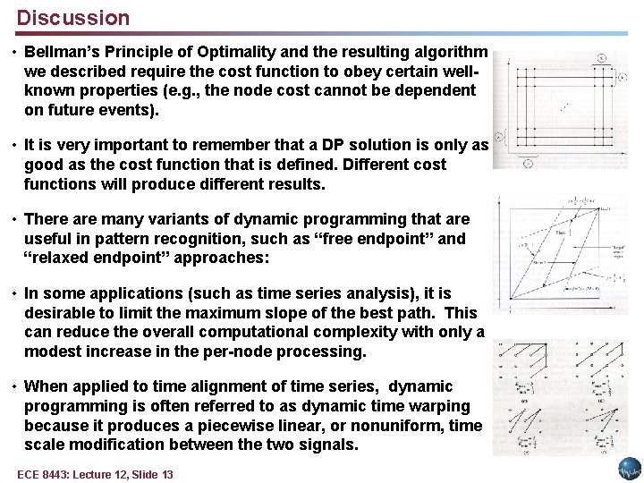 Discussion • Bellman’s Principle of Optimality and the resulting algorithm we described require the