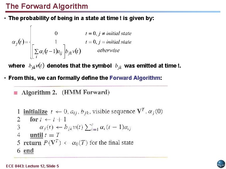 The Forward Algorithm • The probability of being in a state at time t