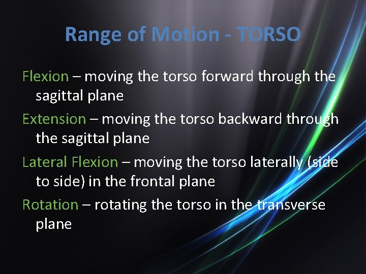 Range of Motion - TORSO Flexion – moving the torso forward through the sagittal