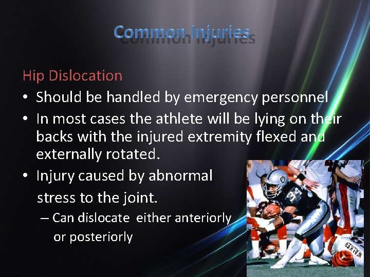 Hip Dislocation • Should be handled by emergency personnel • In most cases the