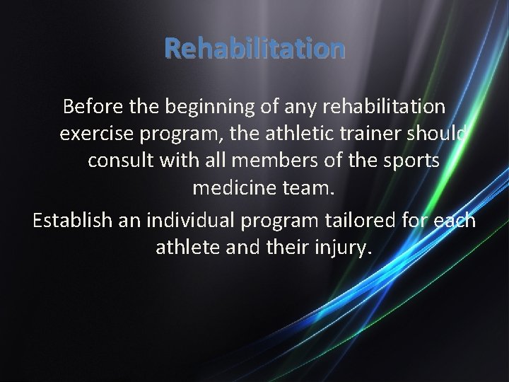 Rehabilitation Before the beginning of any rehabilitation exercise program, the athletic trainer should consult