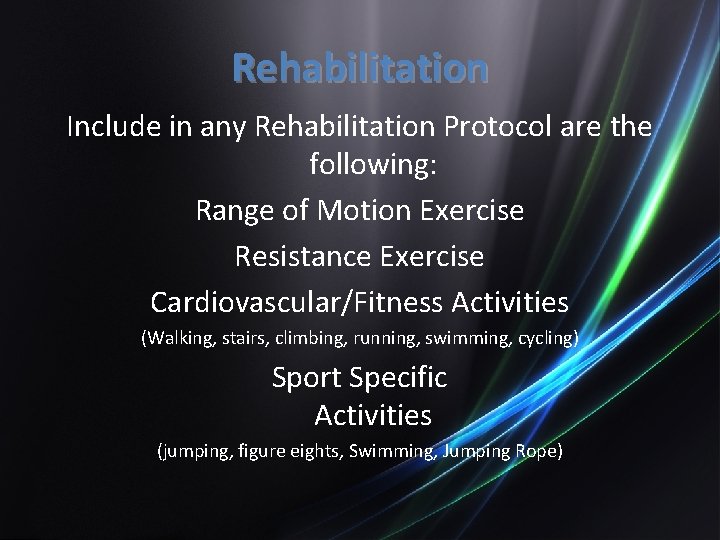 Rehabilitation Include in any Rehabilitation Protocol are the following: Range of Motion Exercise Resistance