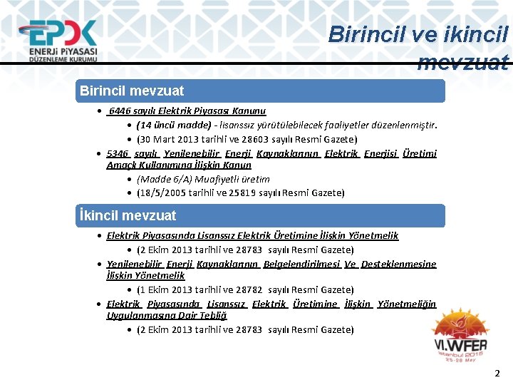 Birincil ve ikincil mevzuat Birincil mevzuat • 6446 sayılı Elektrik Piyasası Kanunu • (14