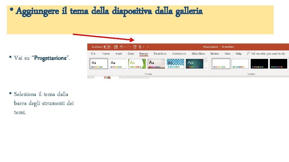  • Aggiungere il tema della diapositiva dalla galleria • Vai su “Progettazione”. •