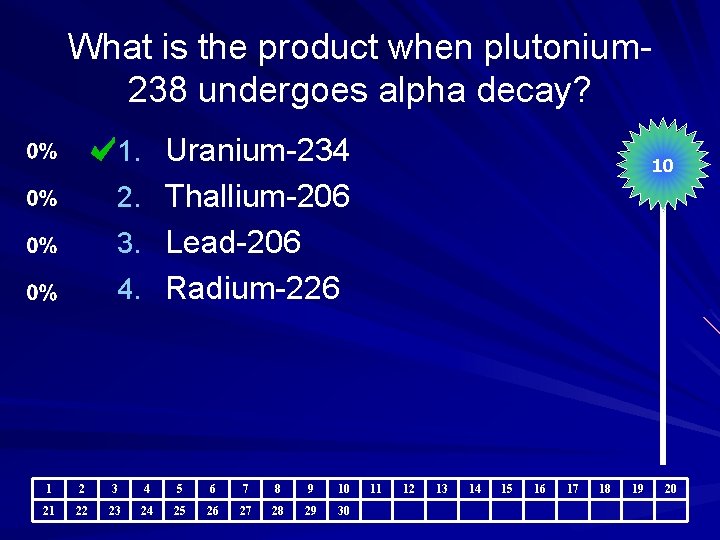 What is the product when plutonium 238 undergoes alpha decay? 1. Uranium-234 10 2.