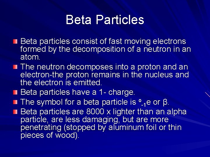 Beta Particles Beta particles consist of fast moving electrons formed by the decomposition of