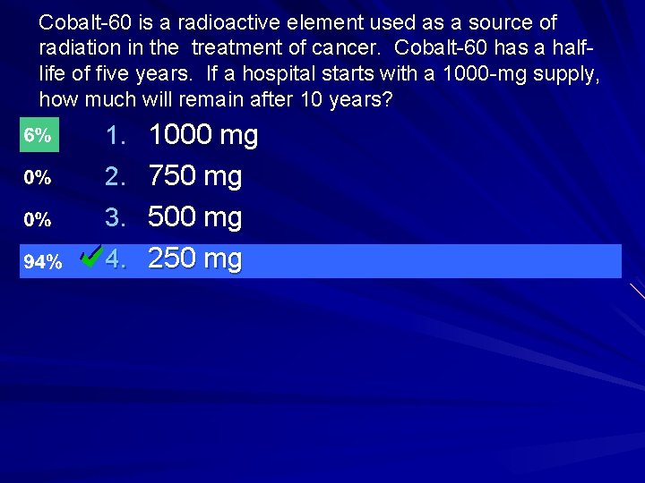 Cobalt-60 is a radioactive element used as a source of radiation in the treatment