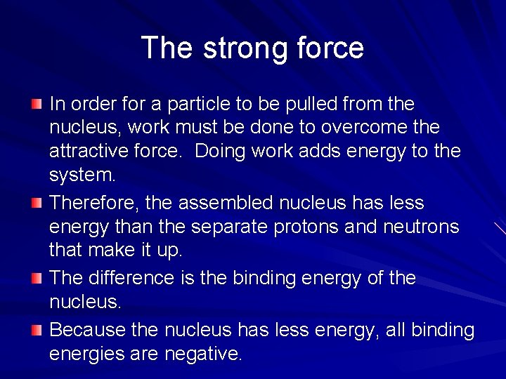 The strong force In order for a particle to be pulled from the nucleus,