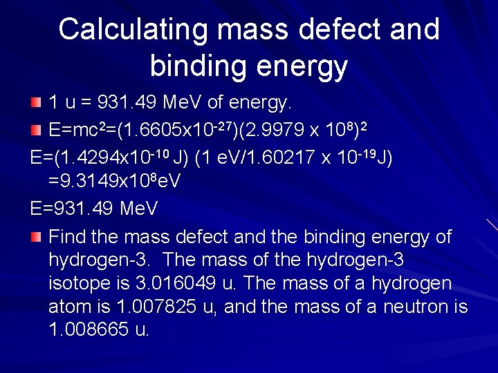 Calculating mass defect and binding energy 1 u = 931. 49 Me. V of