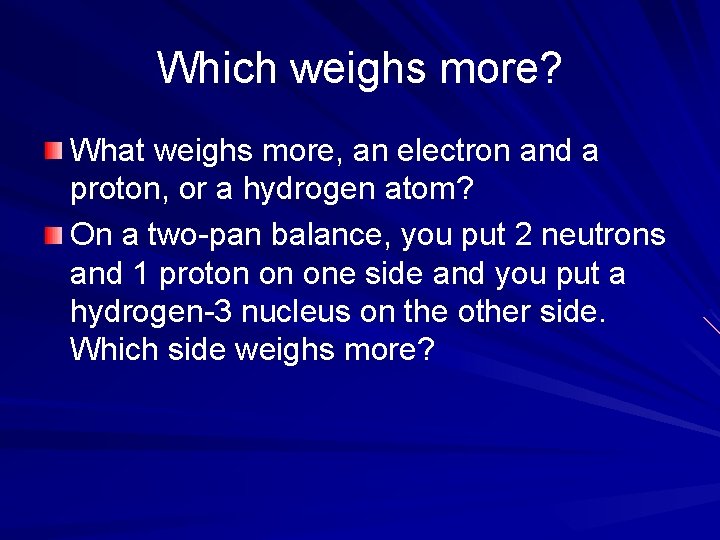 Which weighs more? What weighs more, an electron and a proton, or a hydrogen