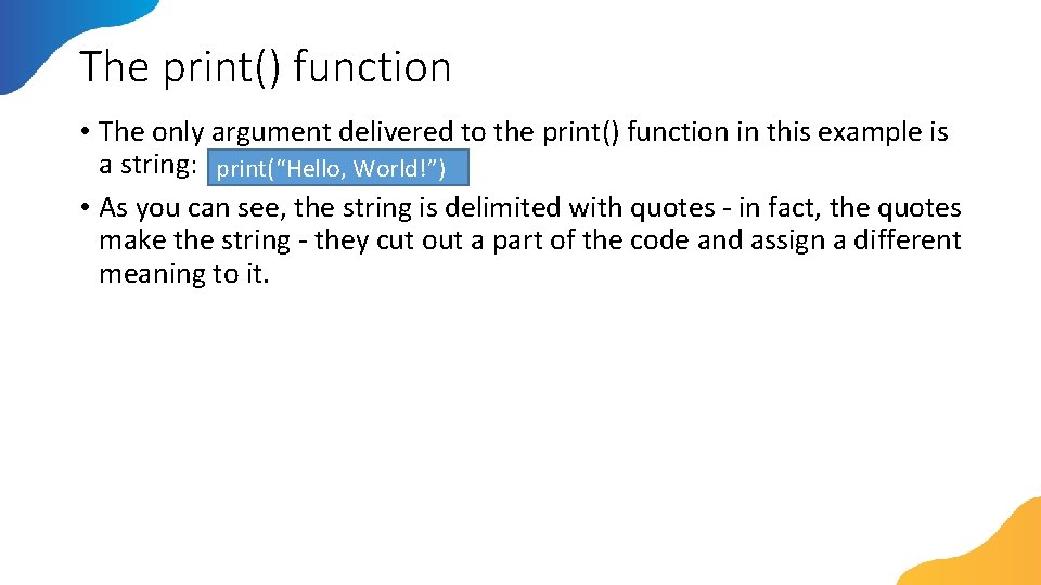 The print() function • The only argument delivered to the print() function in this